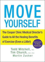 Move Yourself: The Cooper Clinic Medical Director’S Guide To All The Healing Benefits Of Exercise