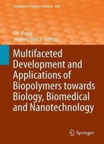 Multifaceted Development And Application Of Biopolymers For Biology, Biomedicine And Nanotechnology