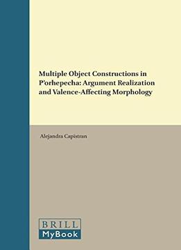 Multiple Object Constructions In P’Orhepecha: Argument Realization And Valence-Affecting Morphology