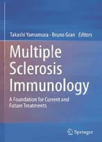 Multiple Sclerosis Immunology: A Foundation For Current And Future Treatments