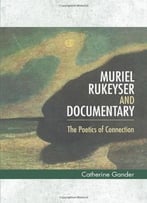 Muriel Rukeyser And Documentary: The Poetics Of Connection
