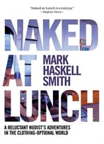 Naked At Lunch: A Reluctant Nudist’S Adventures In The Clothing-Optional World
