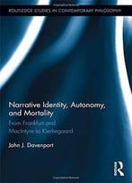 Narrative Identity, Autonomy, And Mortality: From Frankfurt And Macintyre To Kierkegaard