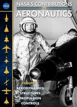 Nasa’S Contributions To Aeronautics (Volumes 1 And 2) By National Aeronautics And Space Administration