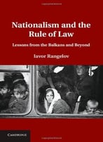 Nationalism And The Rule Of Law: Lessons From The Balkans And Beyond