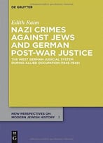 Nazi Crimes Against Jews And German Post-War Justice (New Perspectives On Modern Jewish History)