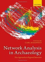 Network Analysis In Archaeology: New Approaches To Regional Interaction
