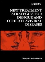 New Treatment Strategies For Dengue And Other Flaviviral Diseases By Novartis Foundation
