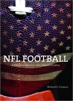 Nfl Football: A History Of America’S New National Pastime