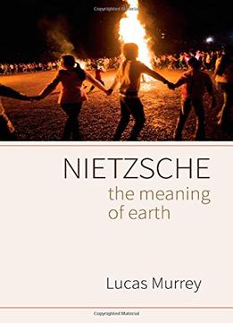 Nietzsche: The Meaning Of Earth