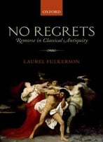 No Regrets: Remorse In Classical Antiquity