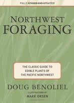 Northwest Foraging: The Classic Guide To Edible Plants Of The Pacific Northwest