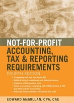 Not-For-Profit Accounting, Tax, And Reporting Requirements, 4th Edition