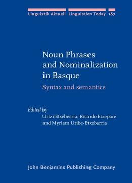 Noun Phrases And Nominalization In Basque: Syntax And Semantics