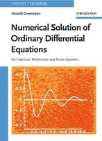Numerical Solution Of Ordinary Differential Equations: For Classical, Relativistic And Nano Systems