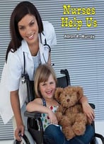 Nurses Help Us (All About Community Helpers) By Aaron R. Murray