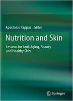 Nutrition And Skin: Lessons For Anti-Aging, Beauty And Healthy Skin By Apostolos Pappas