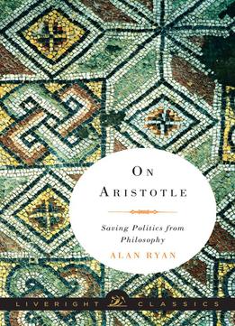 On Aristotle: Saving Politics From Philosophy