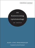 On Historicizing Epistemology: An Essay