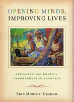 Opening Minds, Improving Lives: Education And Women’S Empowerment In Honduras