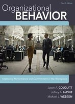 Organizational Behavior: Improving Performance And Commitment In The Workplace (4th Edition)
