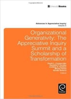 Organizational Generativity: The Appreciate Inquiry Summit And A Scholarship Of Transformation