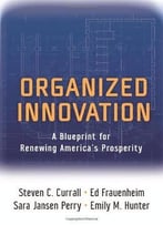 Organized Innovation: A Blueprint For Renewing America’S Prosperity