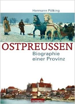 Ostpreußen: Biographie Einer Provinz