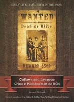 Outlaws And Lawmen: Crime And Punishment In The 1800s
