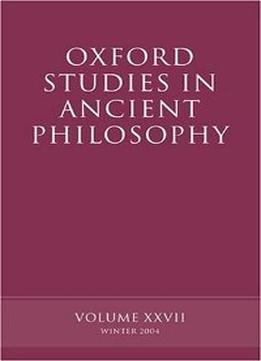 Oxford Studies In Ancient Philosophy: Volume Xxvii: Winter 2004