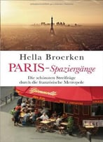 Paris-Spaziergänge: Die Schönsten Streifzüge Durch Die Französische Metropole