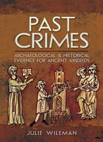 Past Crimes: Archaeological And Historical Evidence For Ancient Misdeeds