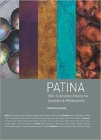 Patina: 300+ Coloration Effects For Jewelers & Metalsmiths