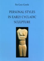 Personal Styles In Early Cycladic Sculpture By Pat Getz-Gentle
