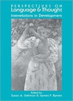 Perspectives On Language And Thought: Interrelations In Development By Susan A. Gelman
