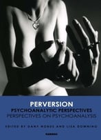 Perversion: Psychoanalytic Perspectives / Perspectives On Psychoanalysis