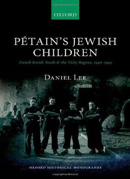 Petain’S Jewish Children: French Jewish Youth And The Vichy Regime