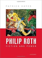 Philip Roth: Fiction And Power