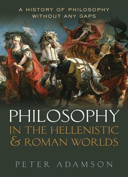 Philosophy In The Hellenistic And Roman Worlds