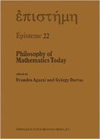 Philosophy Of Mathematics Today By Evandro Agazzi