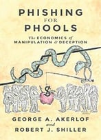 Phishing For Phools: The Economics Of Manipulation And Deception (Arc)