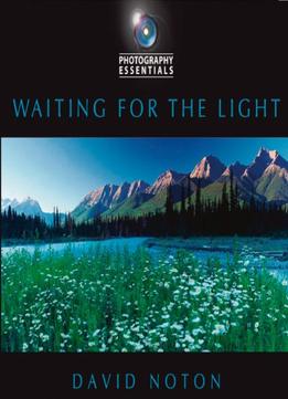 Photography Essentials: Waiting For The Light