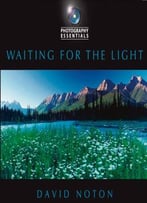 Photography Essentials: Waiting For The Light
