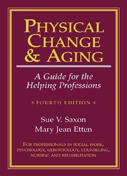 Physical Change And Aging: A Guide For The Helping Professions, 4Th Edition