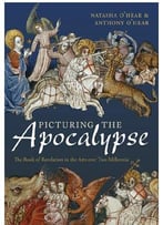 Picturing The Apocalypse: The Book Of Revelation In The Arts Over Two Millennia