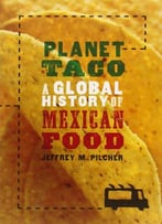 Planet Taco: A Global History Of Mexican Food