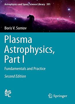 Plasma Astrophysics (Astrophysics And Space Science Library) By Boris V. Somov