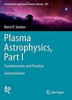 Plasma Astrophysics (Astrophysics And Space Science Library) By Boris V. Somov