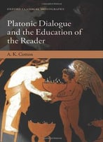 Platonic Dialogue And The Education Of The Reader