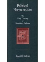 Political Hermeneutics: The Early Thinking Of Hans-Georg Gadamer